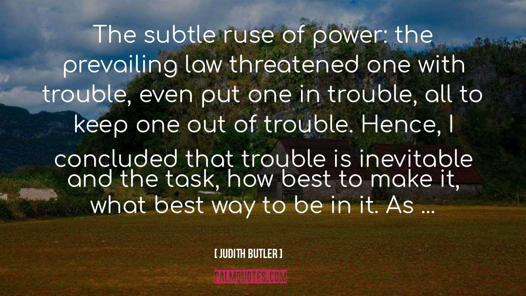 Judith Butler Quotes: The subtle ruse of power: