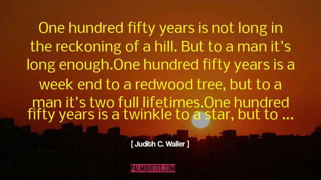 Judith C. Waller Quotes: One hundred fifty years is