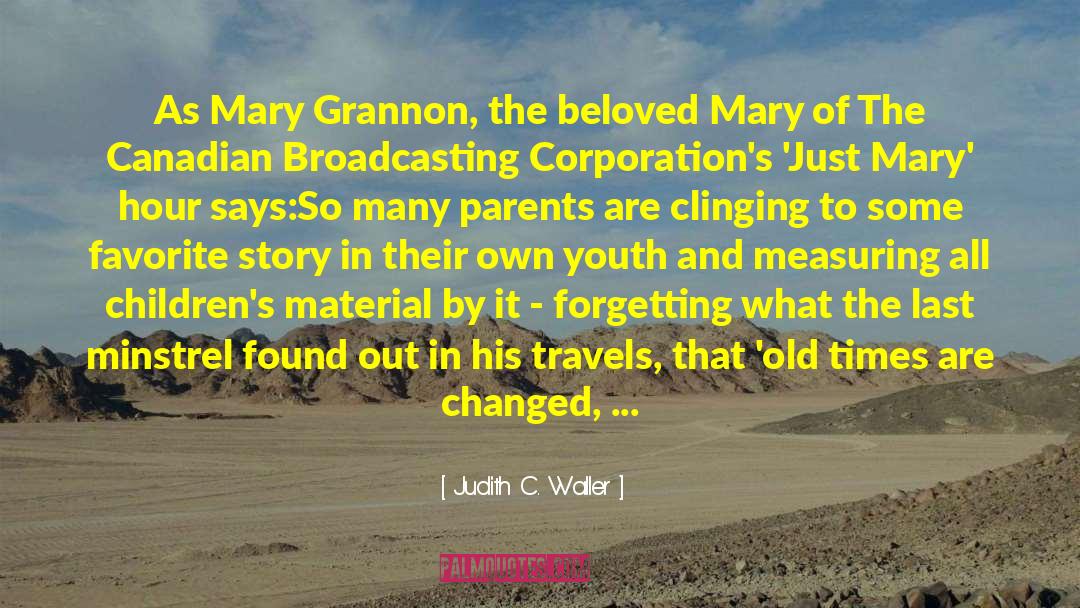 Judith C. Waller Quotes: As Mary Grannon, the beloved