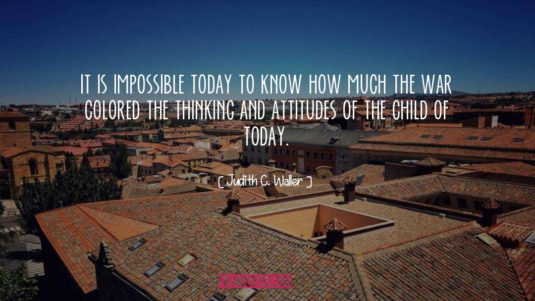 Judith C. Waller Quotes: it is impossible today to