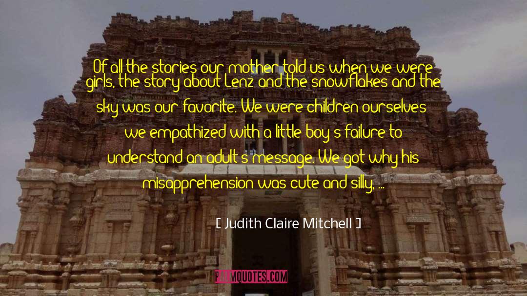 Judith Claire Mitchell Quotes: Of all the stories our