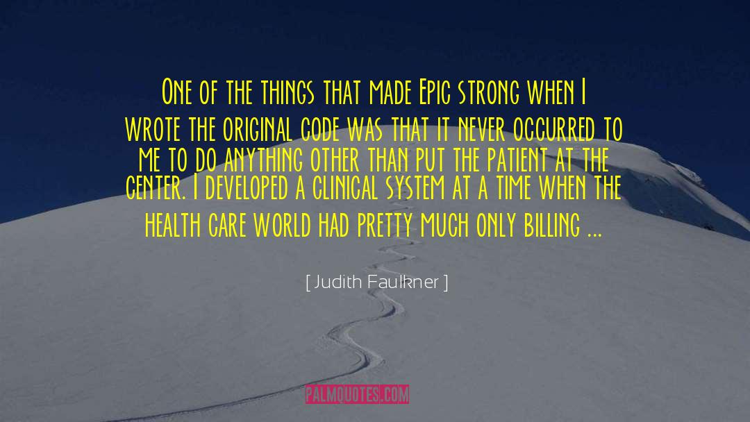 Judith Faulkner Quotes: One of the things that