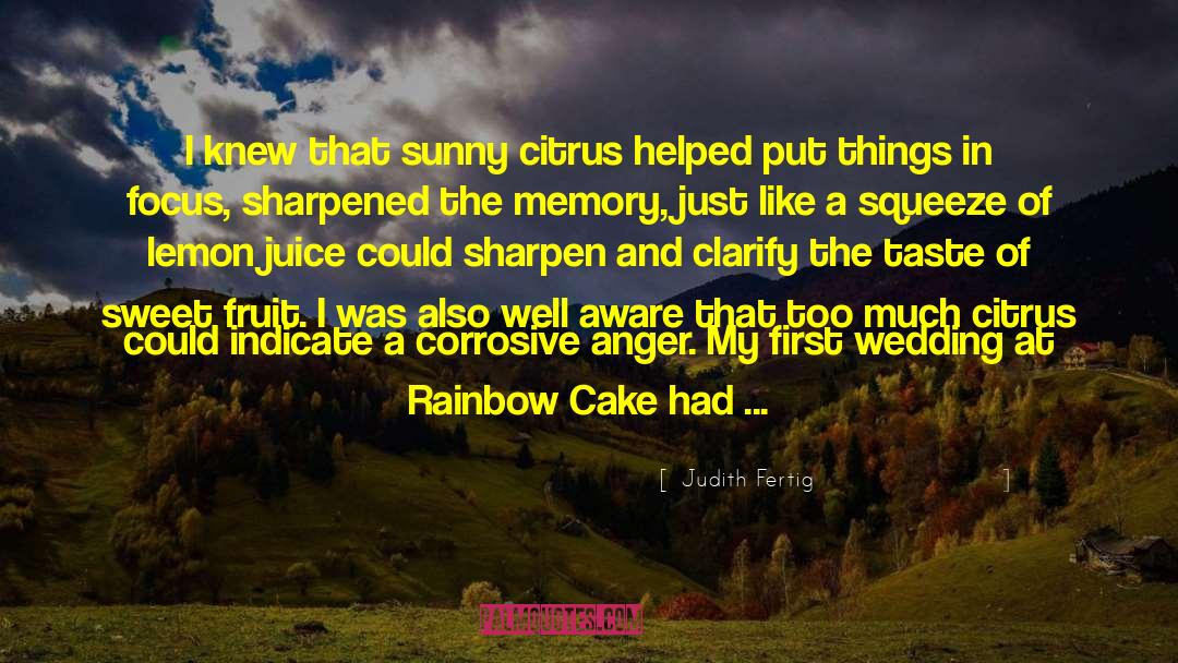 Judith Fertig Quotes: I knew that sunny citrus