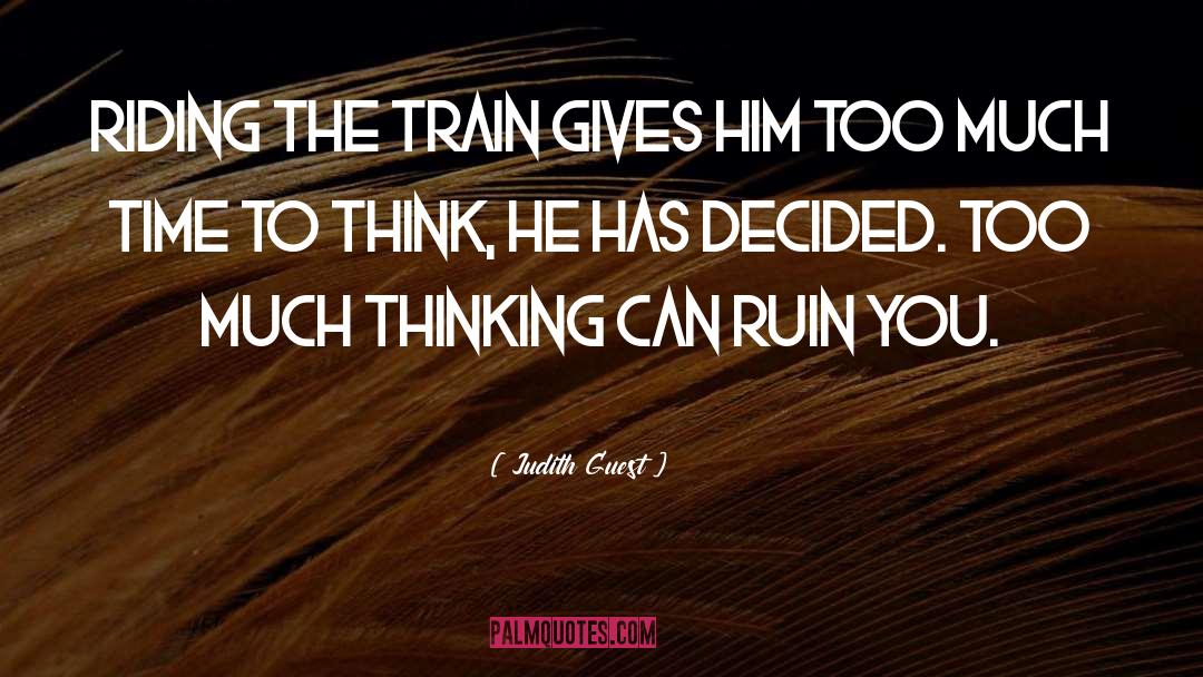 Judith Guest Quotes: Riding the train gives him