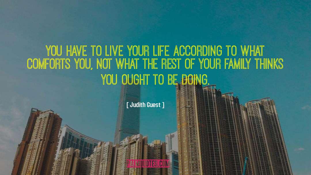 Judith Guest Quotes: You have to live your
