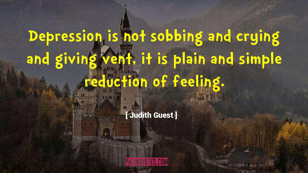 Judith Guest Quotes: Depression is not sobbing and