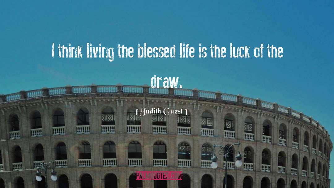 Judith Guest Quotes: I think living the blessed
