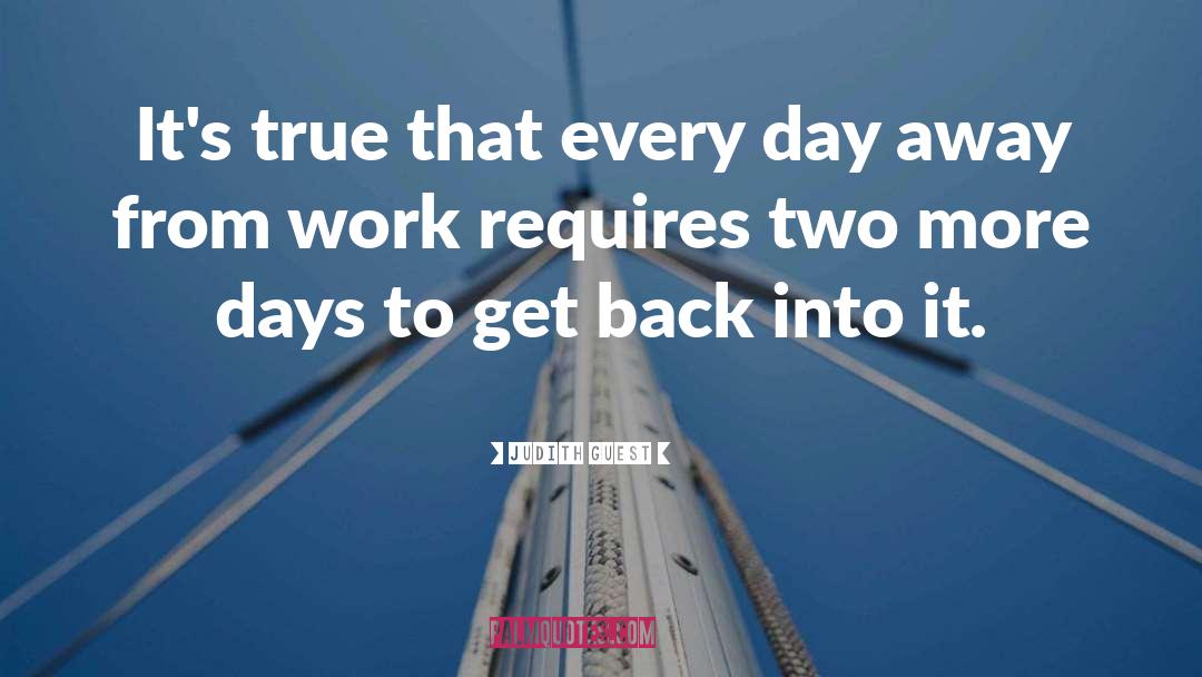 Judith Guest Quotes: It's true that every day