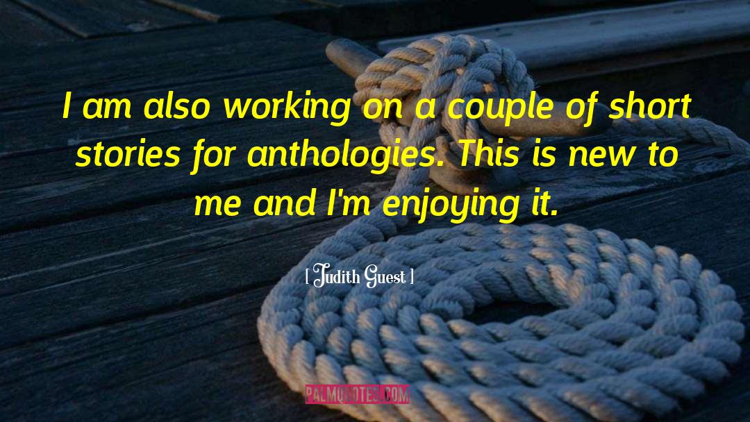 Judith Guest Quotes: I am also working on