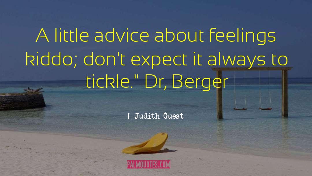 Judith Guest Quotes: A little advice about feelings