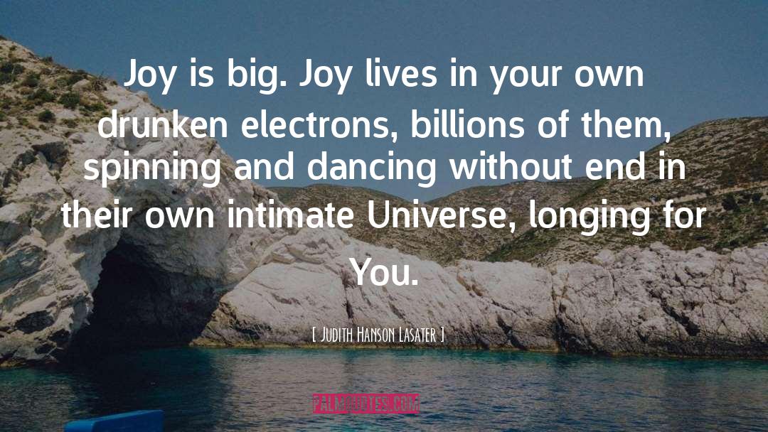 Judith Hanson Lasater Quotes: Joy is big. Joy lives