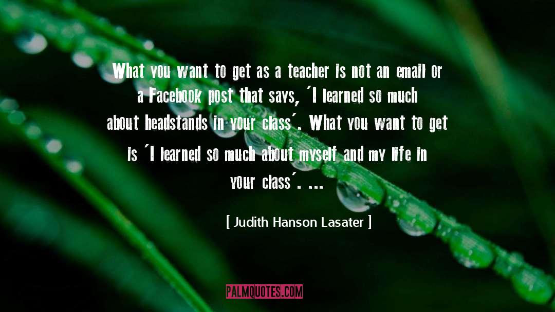 Judith Hanson Lasater Quotes: What you want to get