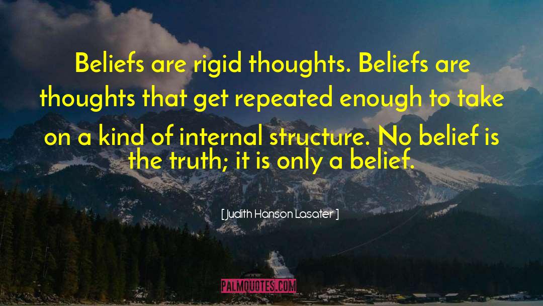 Judith Hanson Lasater Quotes: Beliefs are rigid thoughts. Beliefs