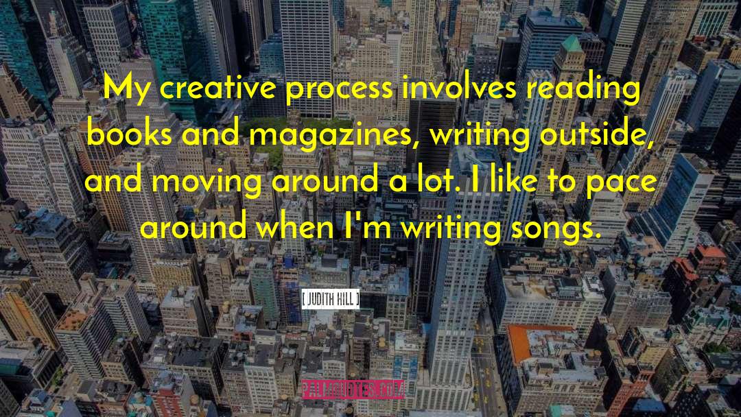 Judith Hill Quotes: My creative process involves reading
