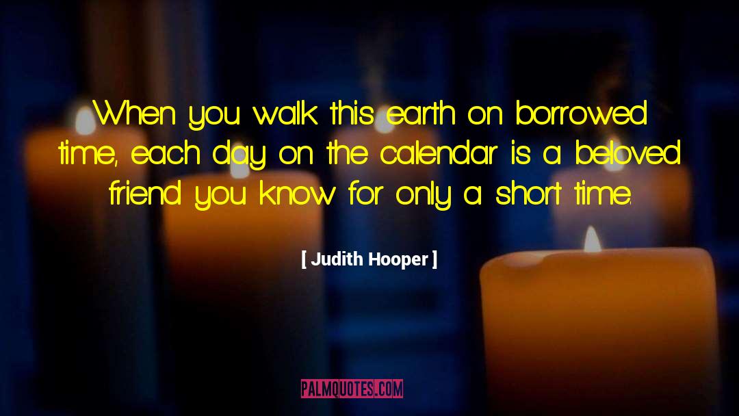 Judith Hooper Quotes: When you walk this earth