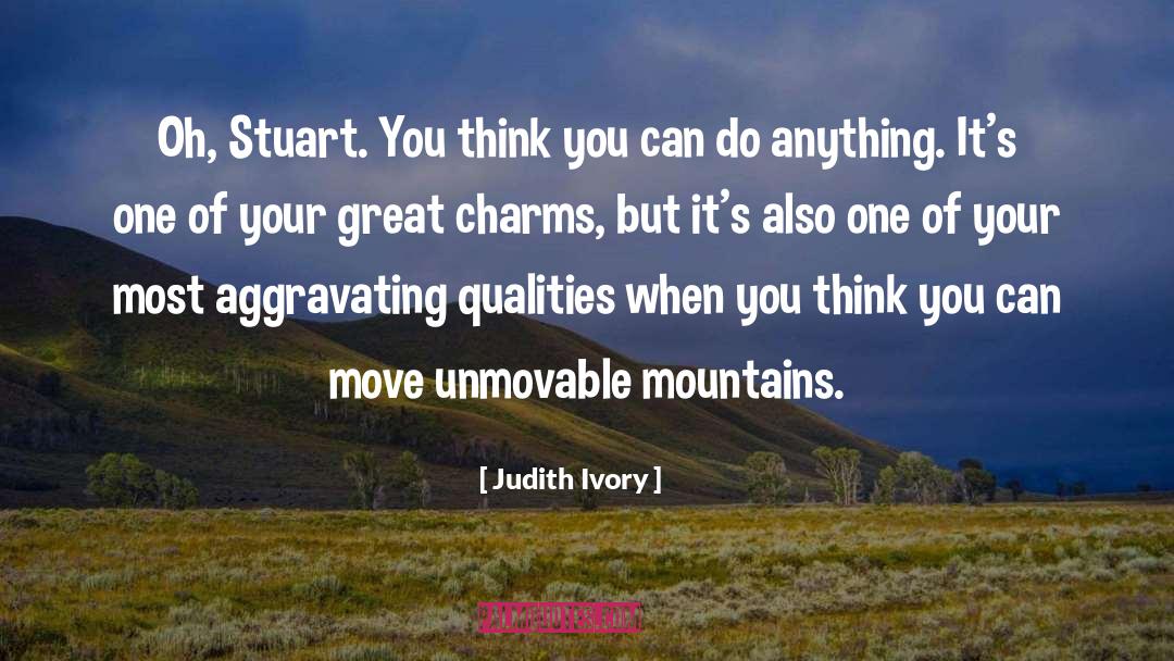 Judith Ivory Quotes: Oh, Stuart. You think you