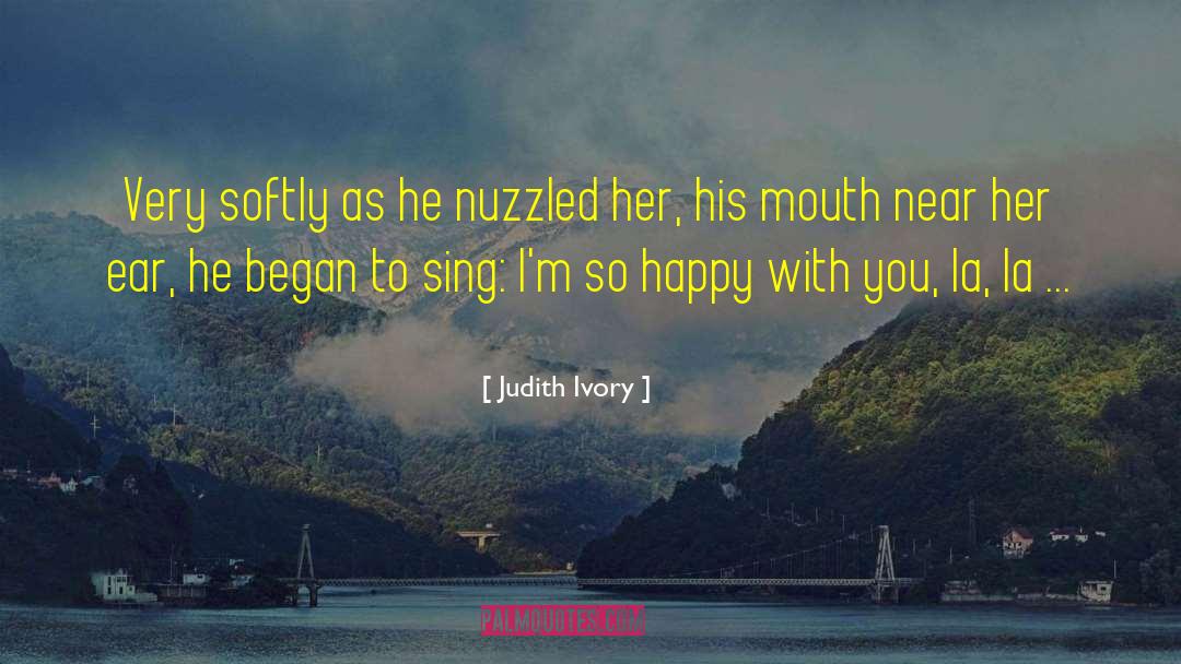 Judith Ivory Quotes: Very softly as he nuzzled