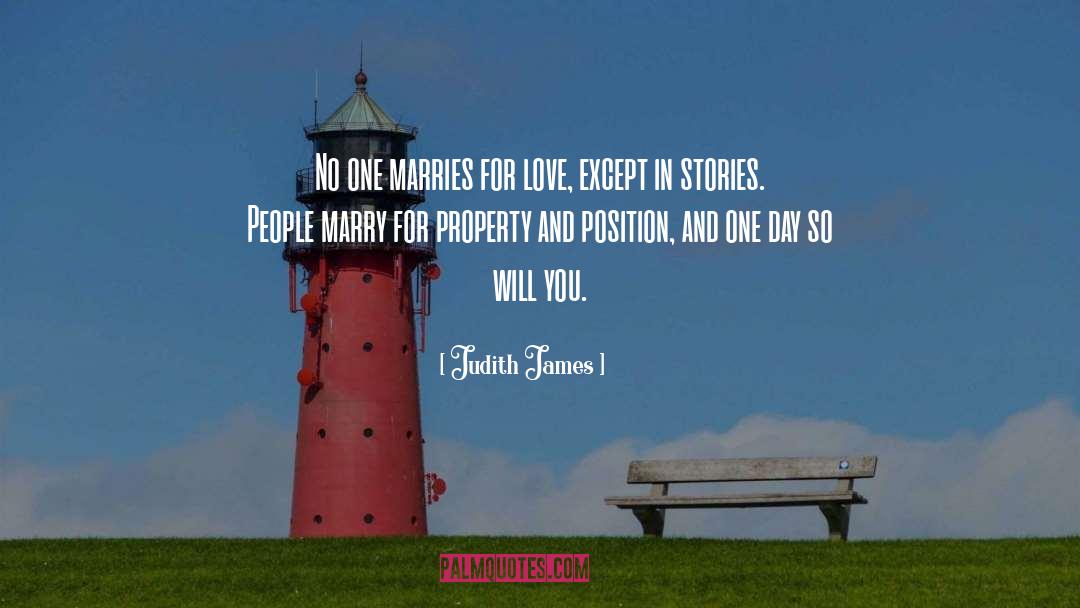 Judith James Quotes: No one marries for love,