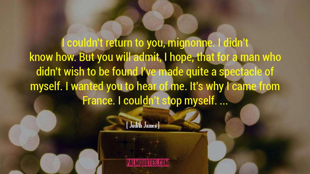 Judith James Quotes: I couldn't return to you,