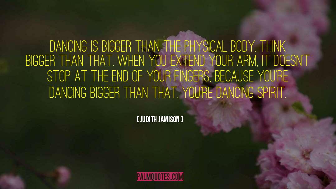 Judith Jamison Quotes: Dancing is bigger than the