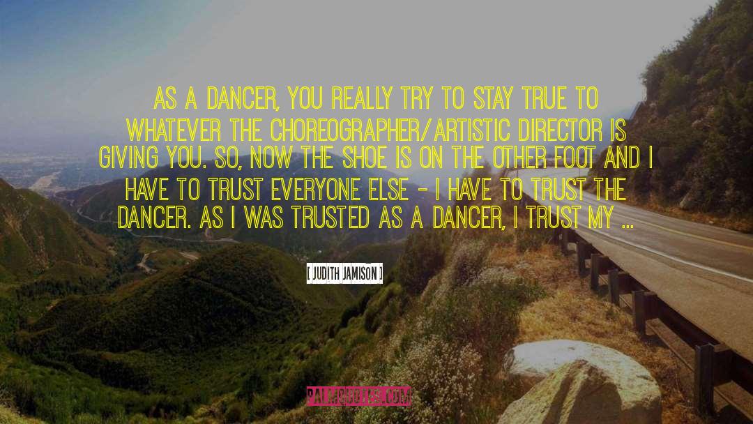 Judith Jamison Quotes: As a dancer, you really