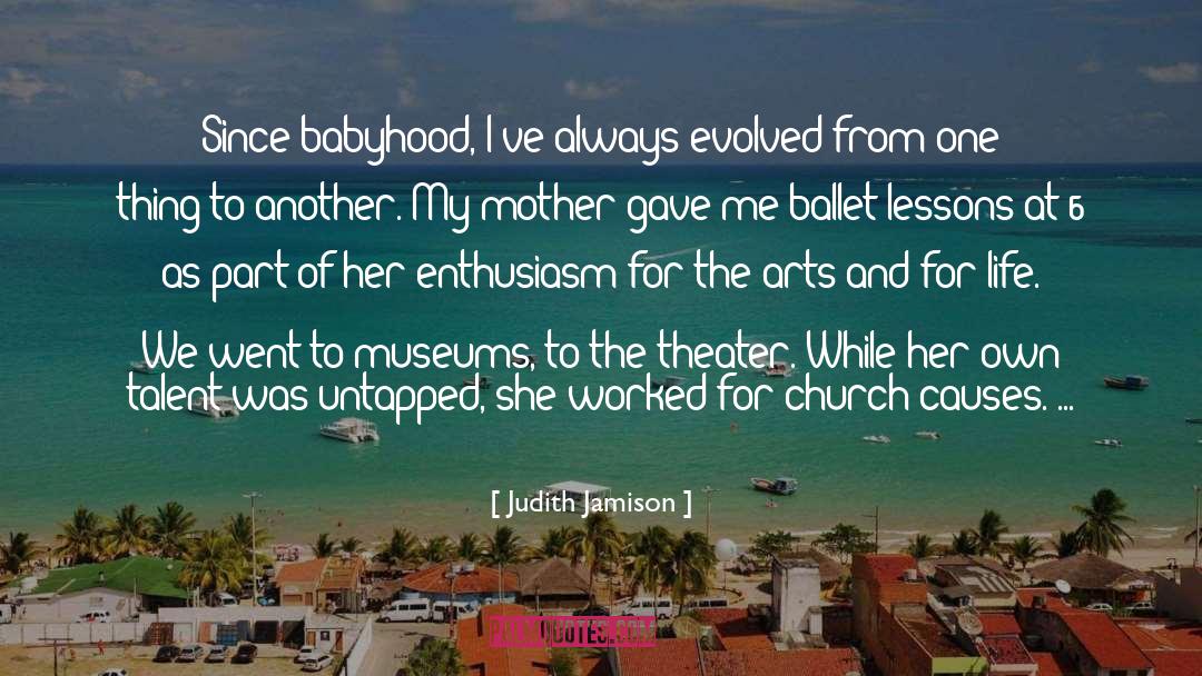 Judith Jamison Quotes: Since babyhood, I've always evolved
