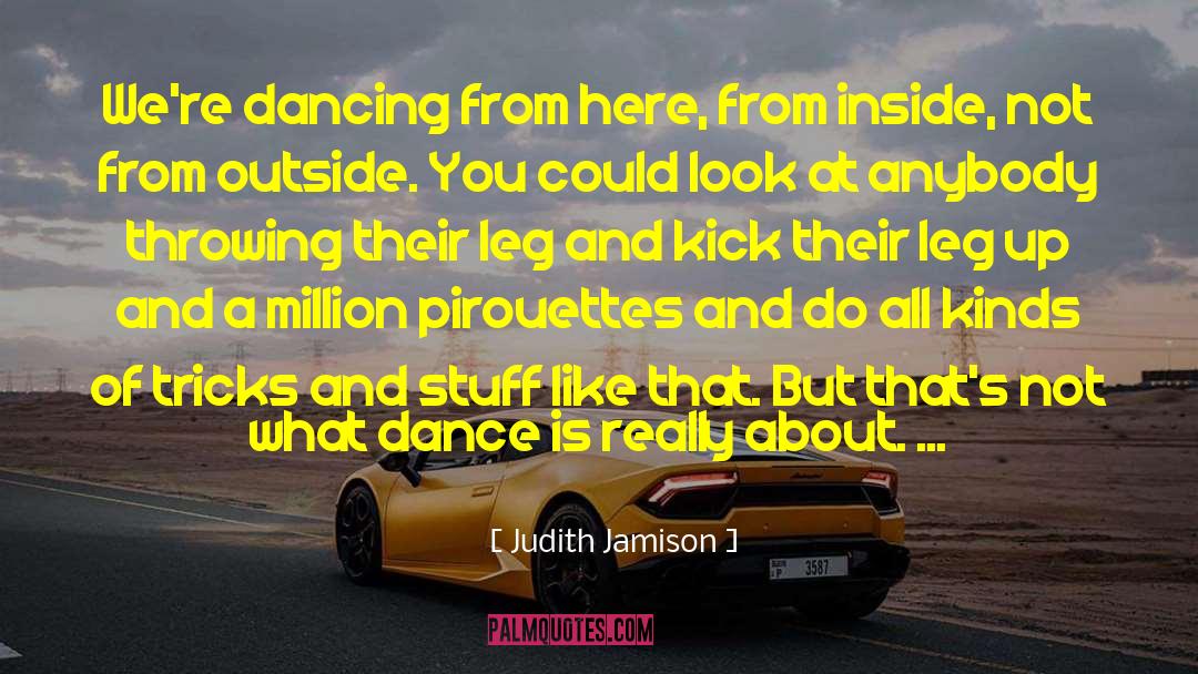 Judith Jamison Quotes: We're dancing from here, from