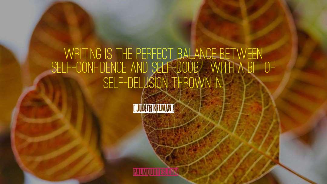 Judith Kelman Quotes: Writing is the perfect balance