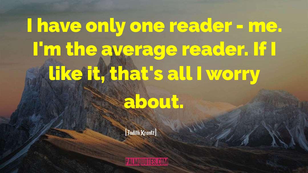 Judith Krantz Quotes: I have only one reader