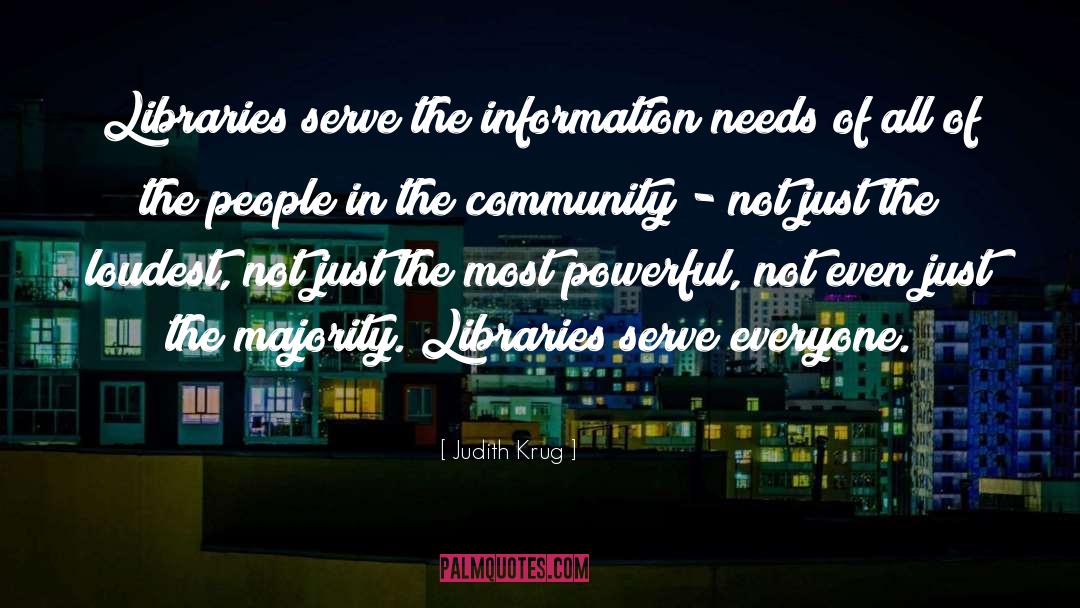 Judith Krug Quotes: Libraries serve the information needs