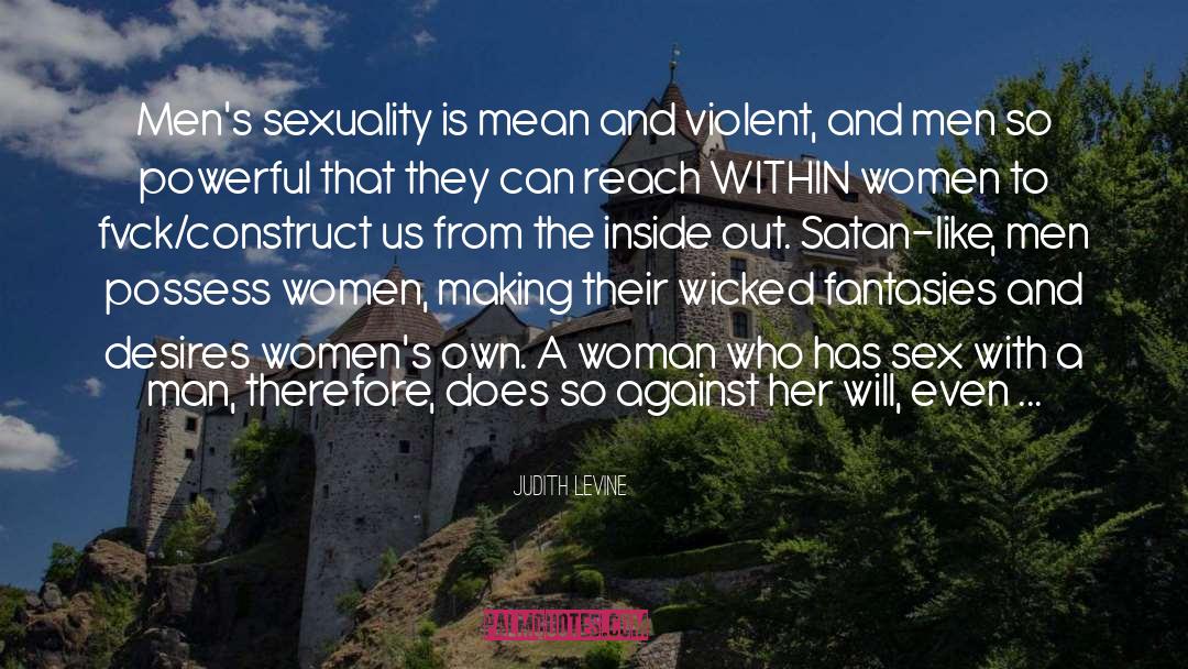 Judith Levine Quotes: Men's sexuality is mean and