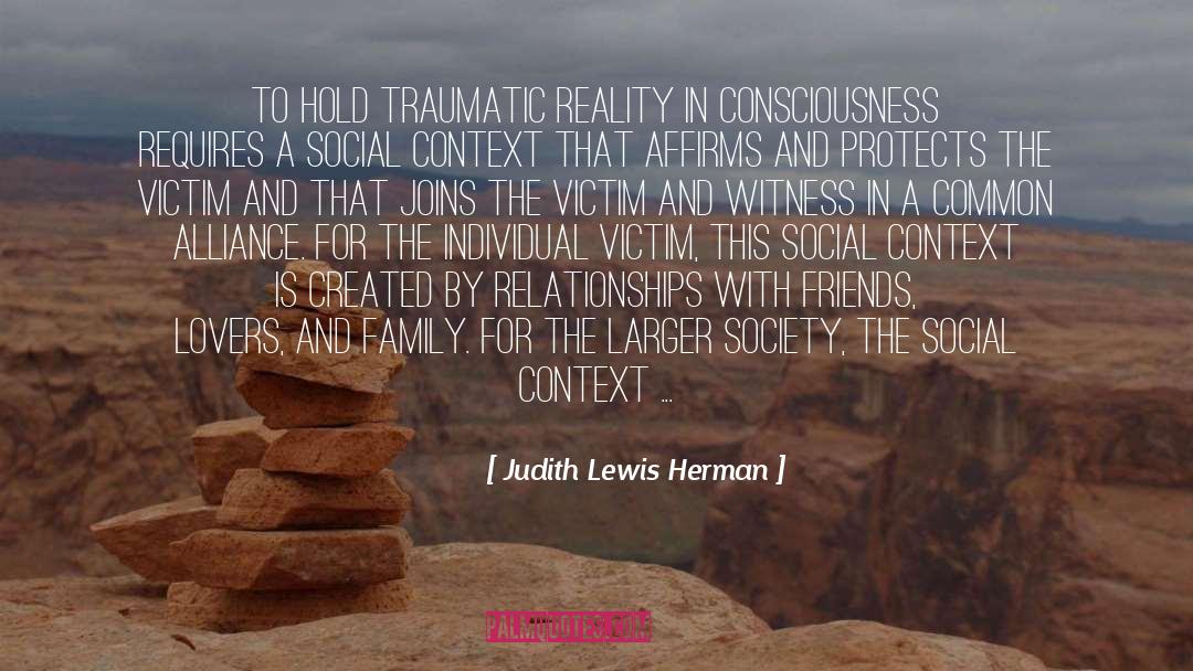 Judith Lewis Herman Quotes: To hold traumatic reality in