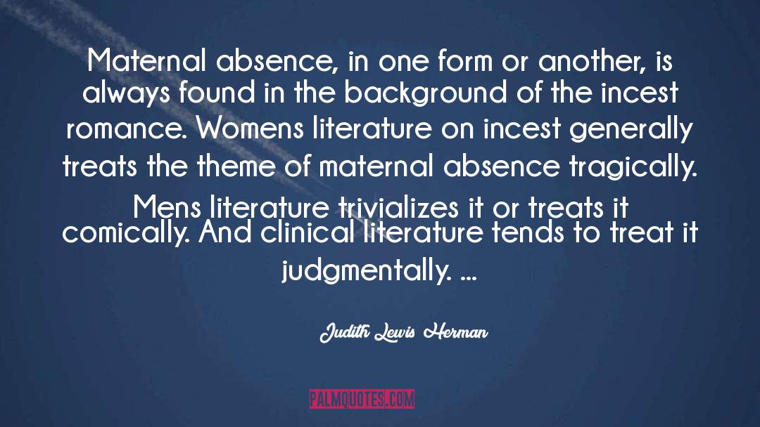 Judith Lewis Herman Quotes: Maternal absence, in one form