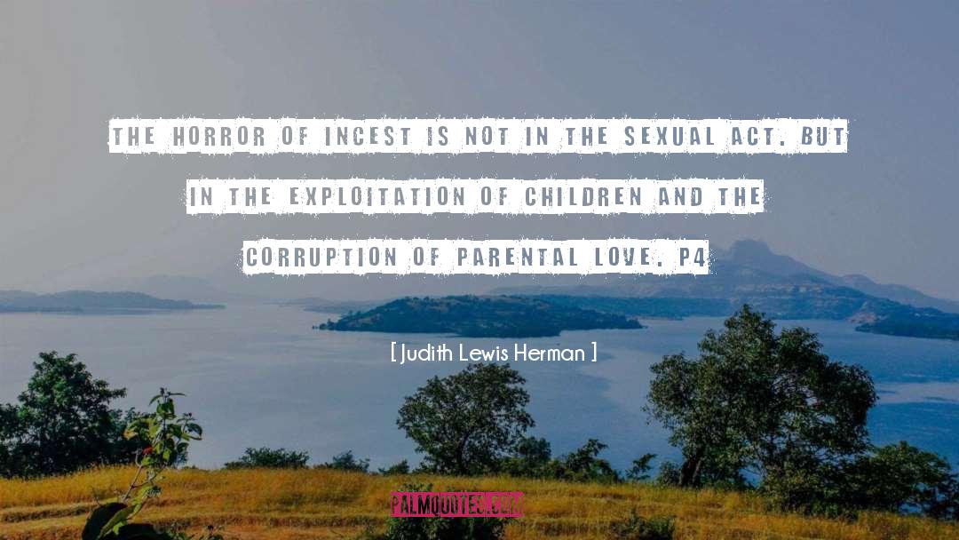 Judith Lewis Herman Quotes: The horror of incest is