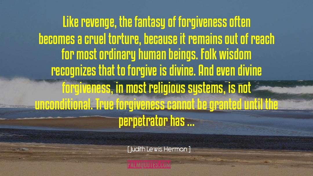 Judith Lewis Herman Quotes: Like revenge, the fantasy of