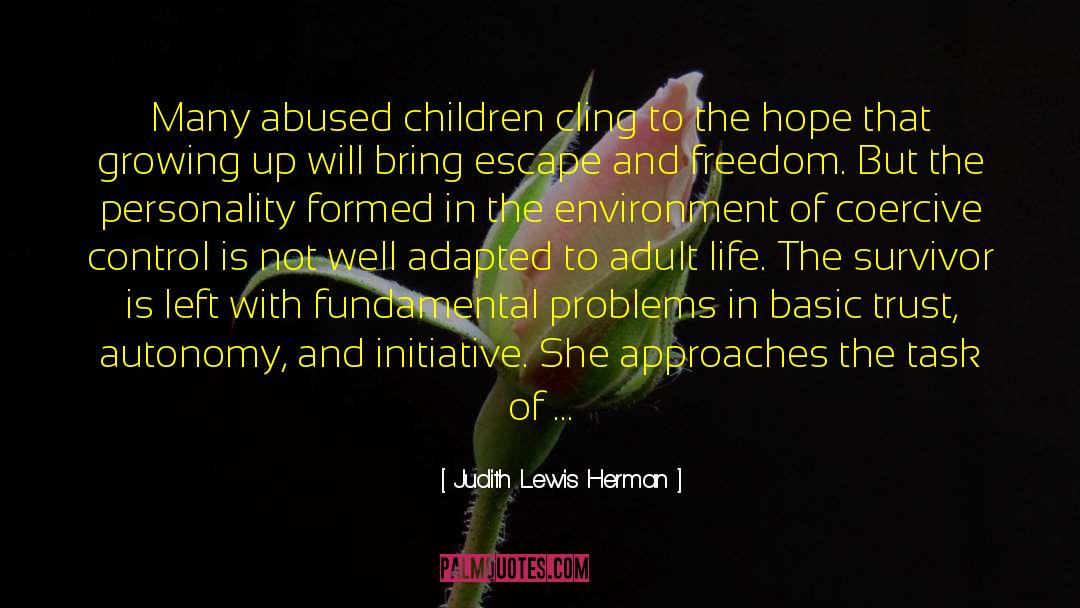 Judith Lewis Herman Quotes: Many abused children cling to