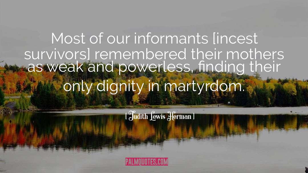 Judith Lewis Herman Quotes: Most of our informants [incest
