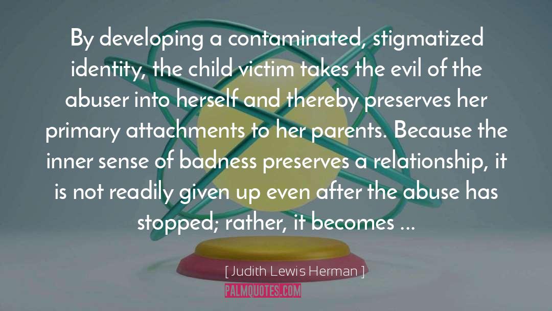 Judith Lewis Herman Quotes: By developing a contaminated, stigmatized