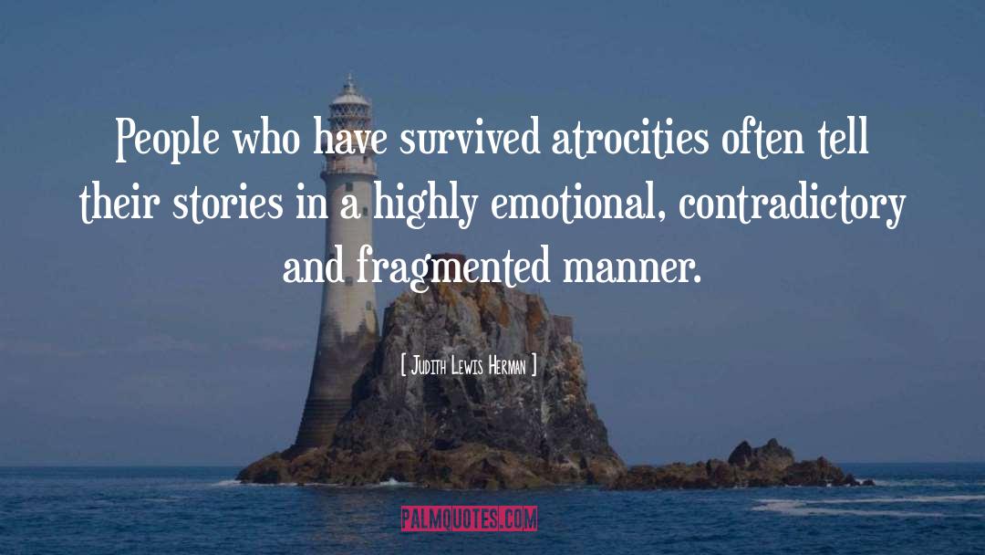 Judith Lewis Herman Quotes: People who have survived atrocities