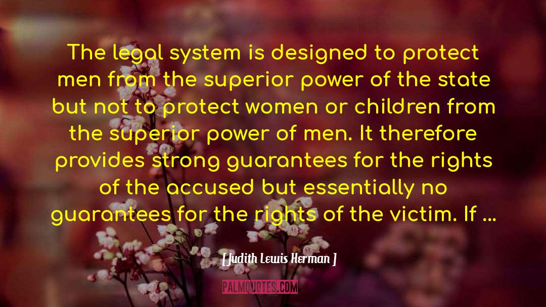 Judith Lewis Herman Quotes: The legal system is designed