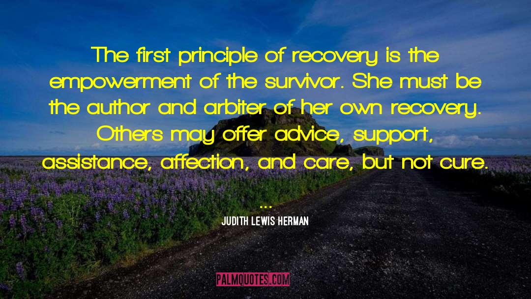 Judith Lewis Herman Quotes: The first principle of recovery