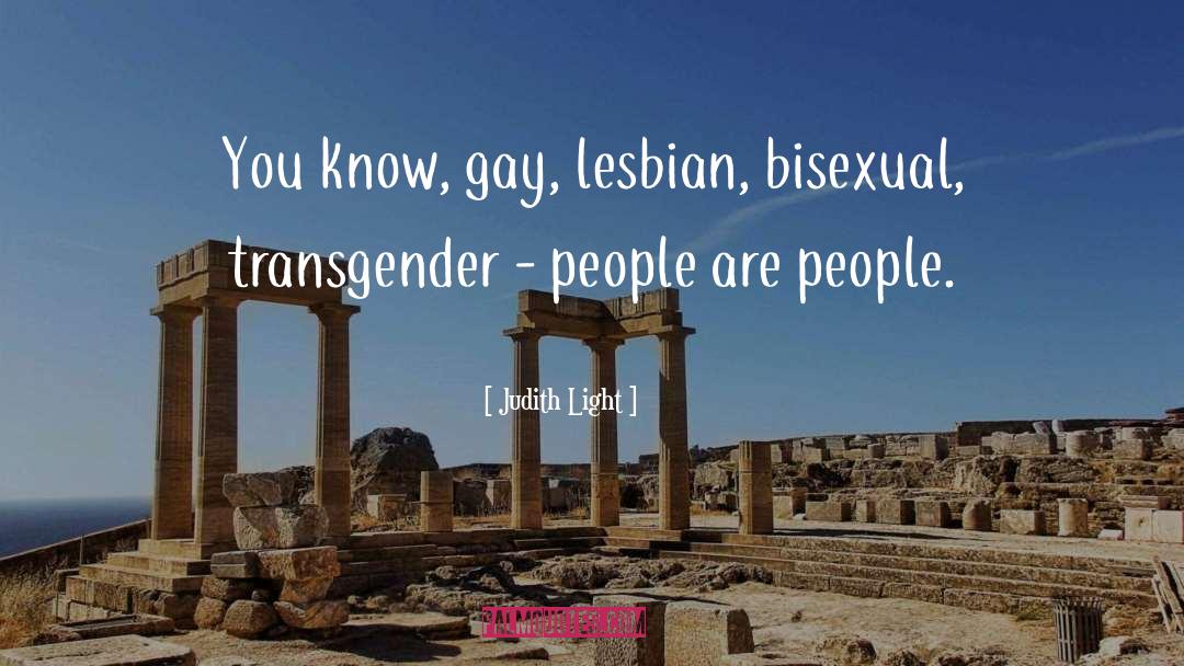 Judith Light Quotes: You know, gay, lesbian, bisexual,