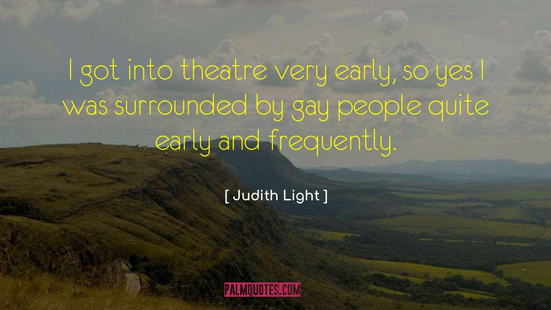 Judith Light Quotes: I got into theatre very