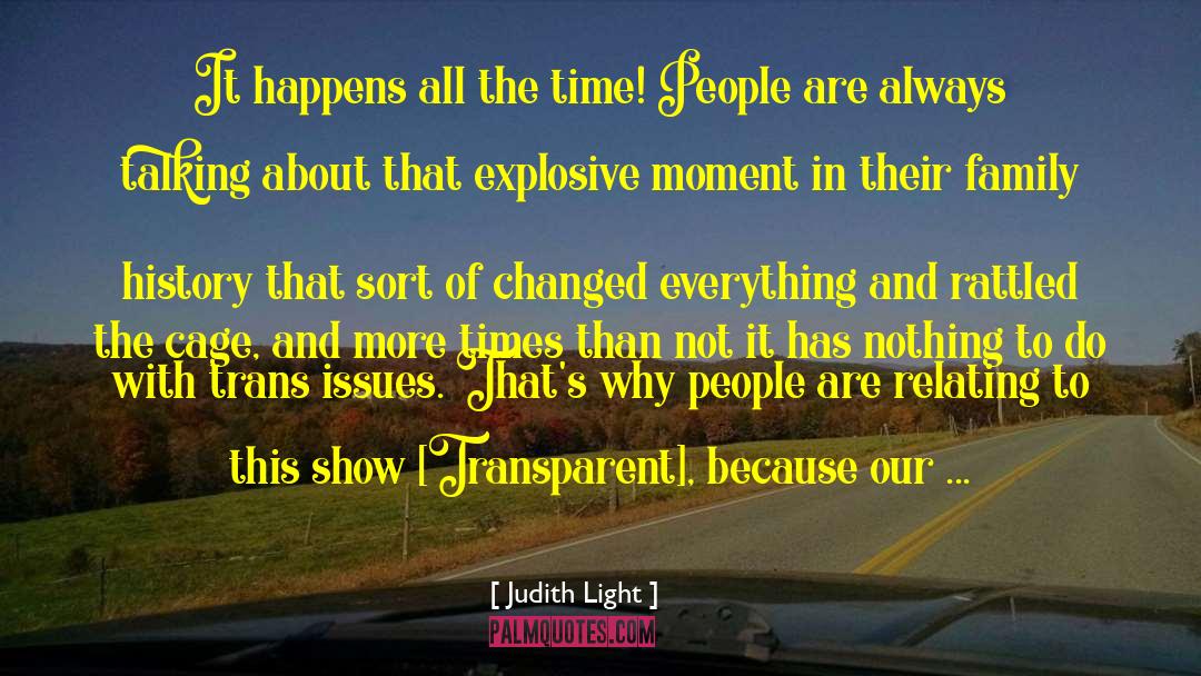 Judith Light Quotes: It happens all the time!