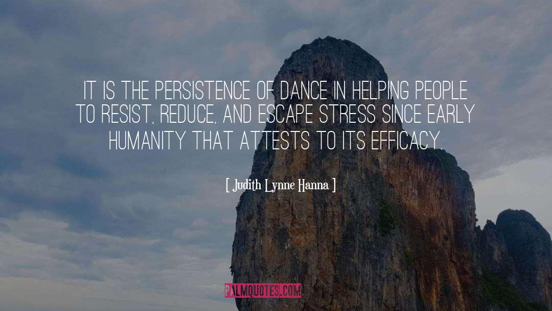 Judith Lynne Hanna Quotes: It is the persistence of