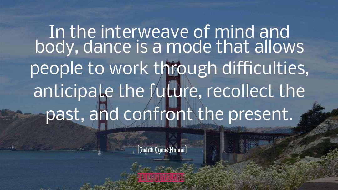 Judith Lynne Hanna Quotes: In the interweave of mind