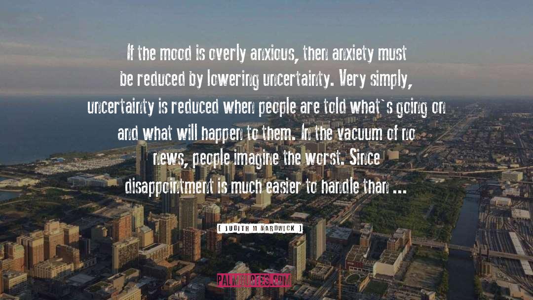 Judith M Bardwick Quotes: If the mood is overly