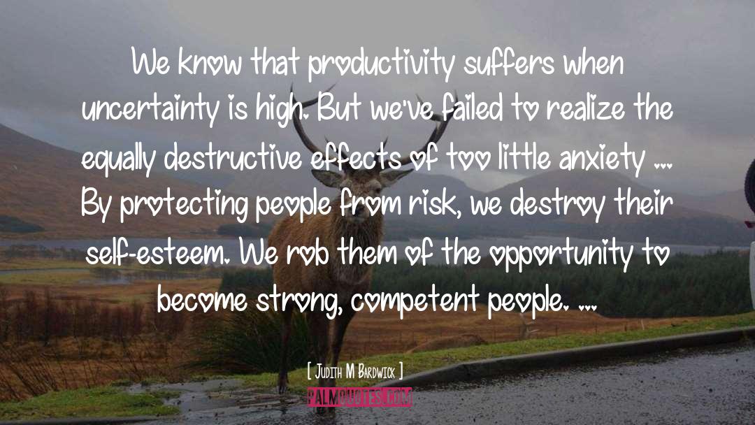 Judith M Bardwick Quotes: We know that productivity suffers