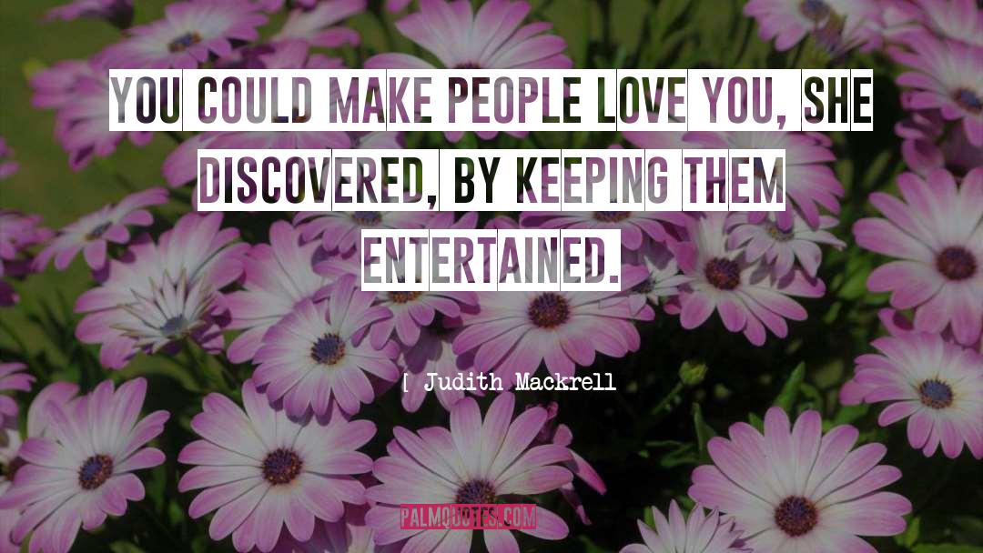 Judith Mackrell Quotes: You could make people love