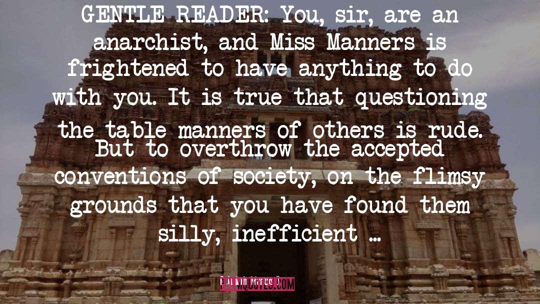 Judith Martin Quotes: GENTLE READER: <br>You, sir, are